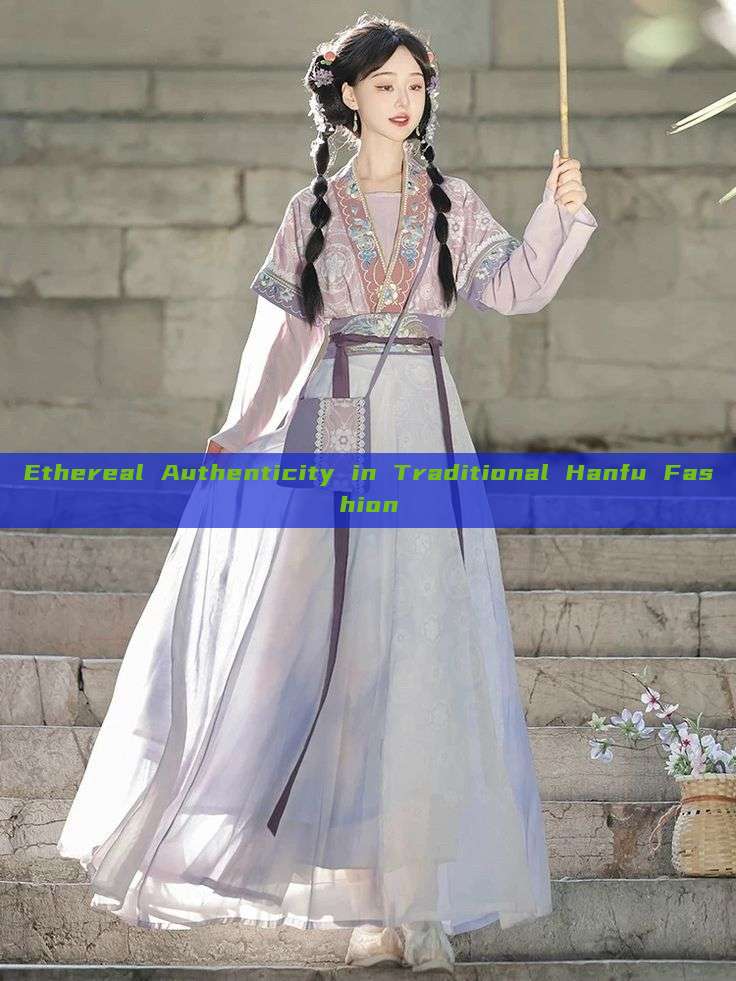 Ethereal Authenticity in Traditional Hanfu Fashion Ethereal Authenticity in Traditional Hanfu Fashion