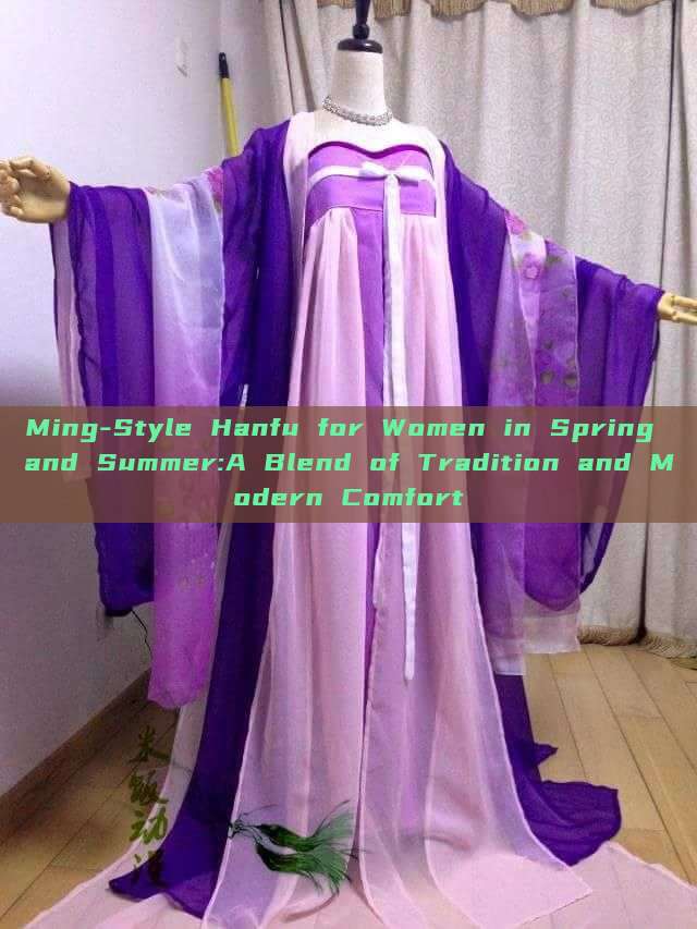 Ming-Style Hanfu for Women in Spring and Summer:A Blend of Tradition and Modern Comfort