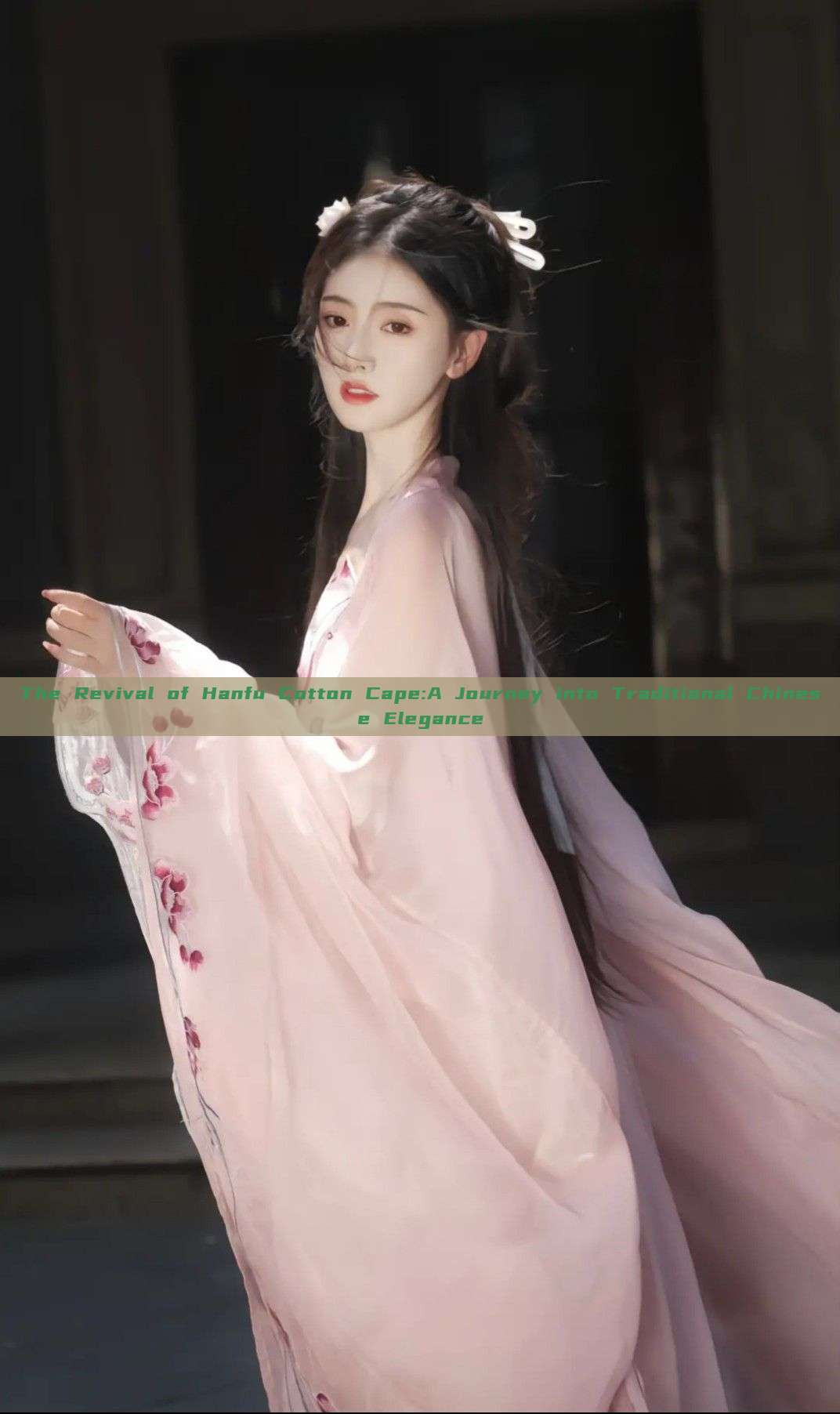 The Revival of Hanfu Cotton Cape:A Journey into Traditional Chinese Elegance