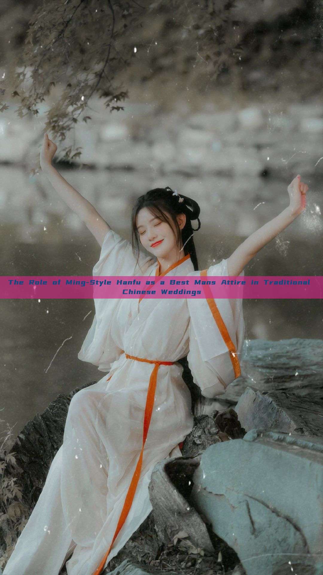 The Role of Ming-Style Hanfu as a Best Mans Attire in Traditional Chinese Weddings The Role of Ming-Style Hanfu as a Best Mans Attire in Traditional Chinese Weddings
