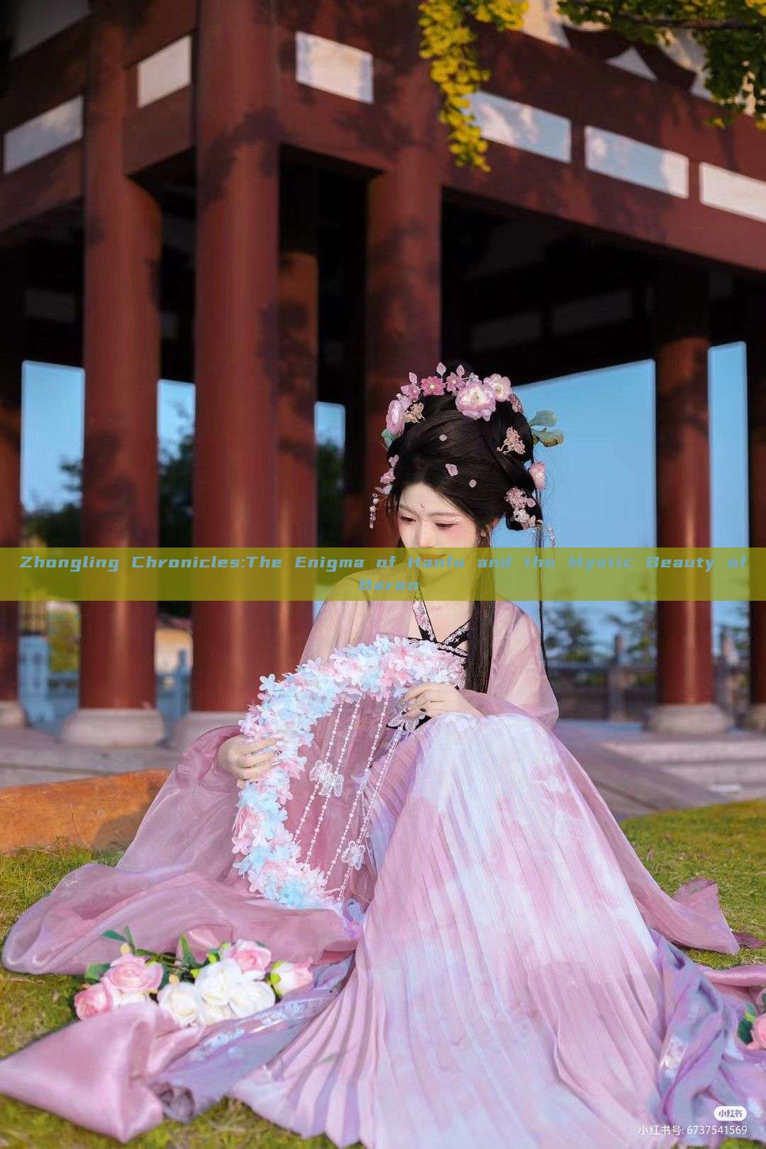 Zhongling Chronicles:The Enigma of Hanfu and the Mystic Beauty of Baren Zhongling Chronicles:The Enigma of Hanfu and the Mystic Beauty of Baren