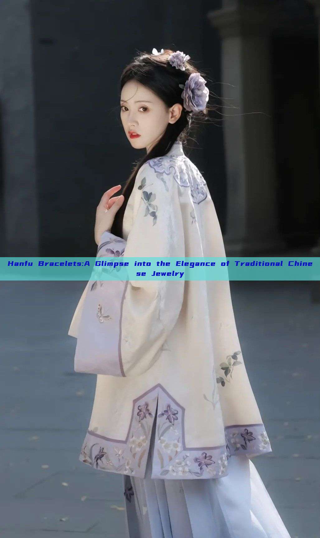 Hanfu Bracelets:A Glimpse into the Elegance of Traditional Chinese Jewelry Hanfu Bracelets:A Glimpse into the Elegance of Traditional Chinese Jewelry