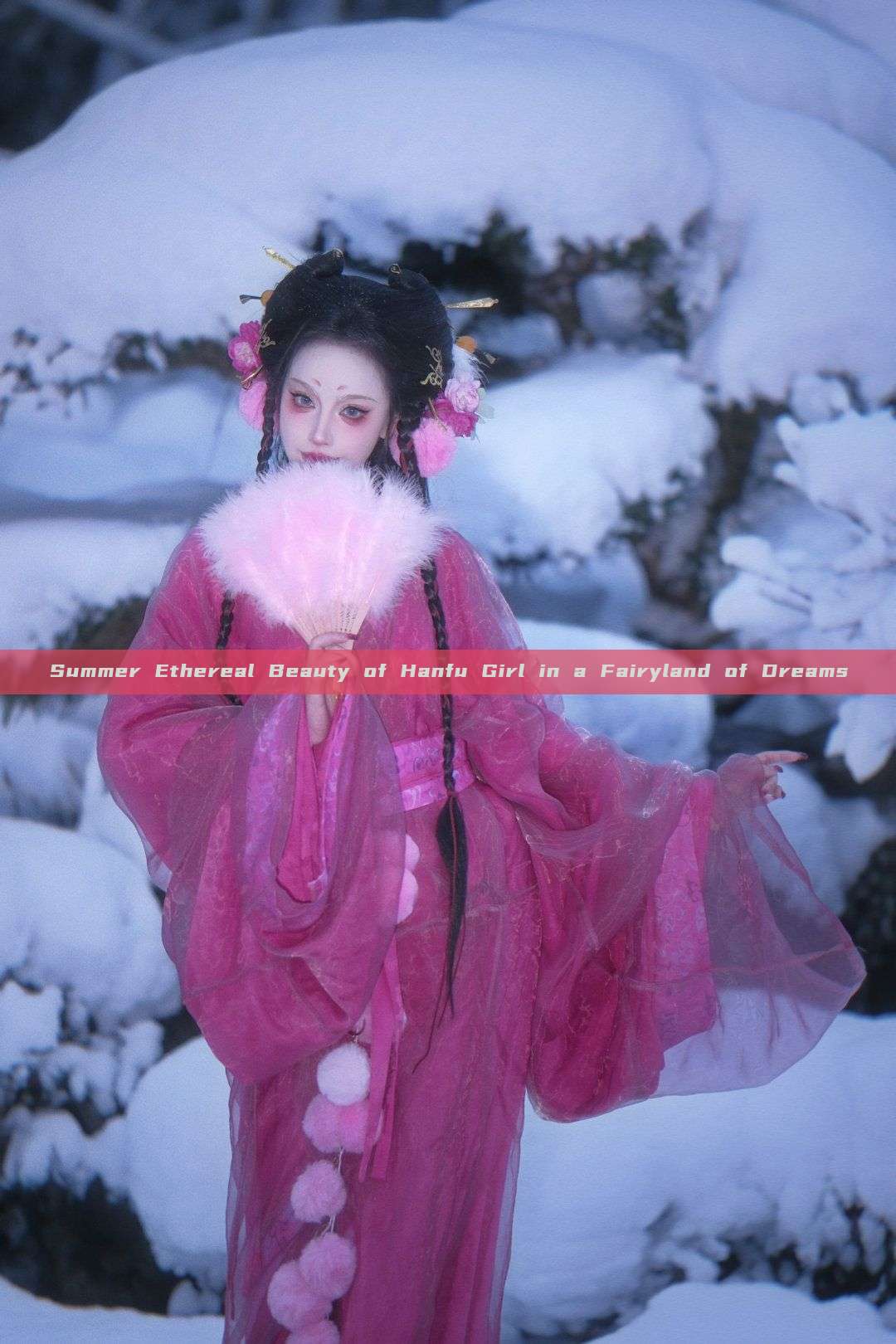 Summer Ethereal Beauty of Hanfu Girl in a Fairyland of Dreams Summer Ethereal Beauty of Hanfu Girl in a Fairyland of Dreams