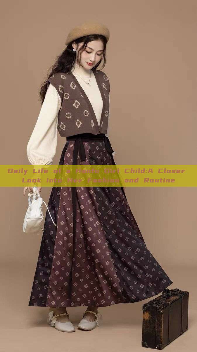 Daily Life of a Hanfu Girl Child:A Closer Look into Her Fashion and Routine Daily Life of a Hanfu Girl Child:A Closer Look into Her Fashion and Routine