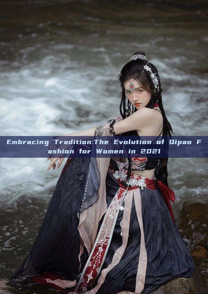 Embracing Tradition:The Evolution of Qipao Fashion for Women in 2021