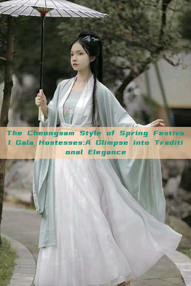 The Cheongsam Style of Spring Festival Gala Hostesses:A Glimpse into Traditional Elegance The Cheongsam Style of Spring Festival Gala Hostesses:A Glimpse into Traditional Elegance