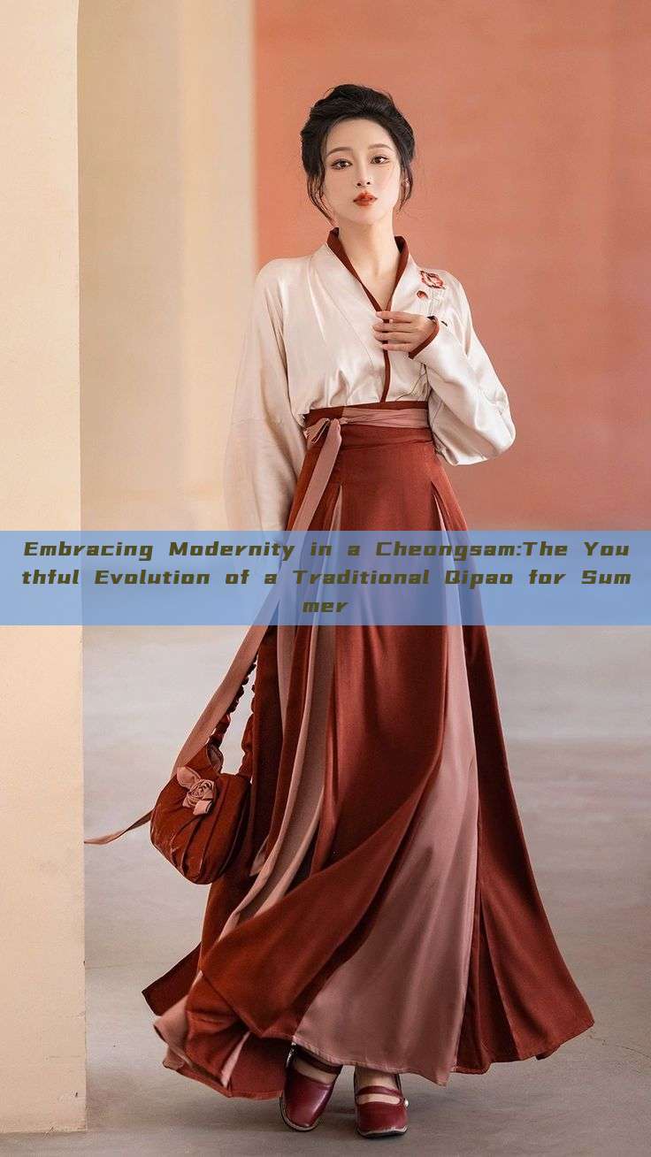 Embracing Modernity in a Cheongsam:The Youthful Evolution of a Traditional Qipao for Summer