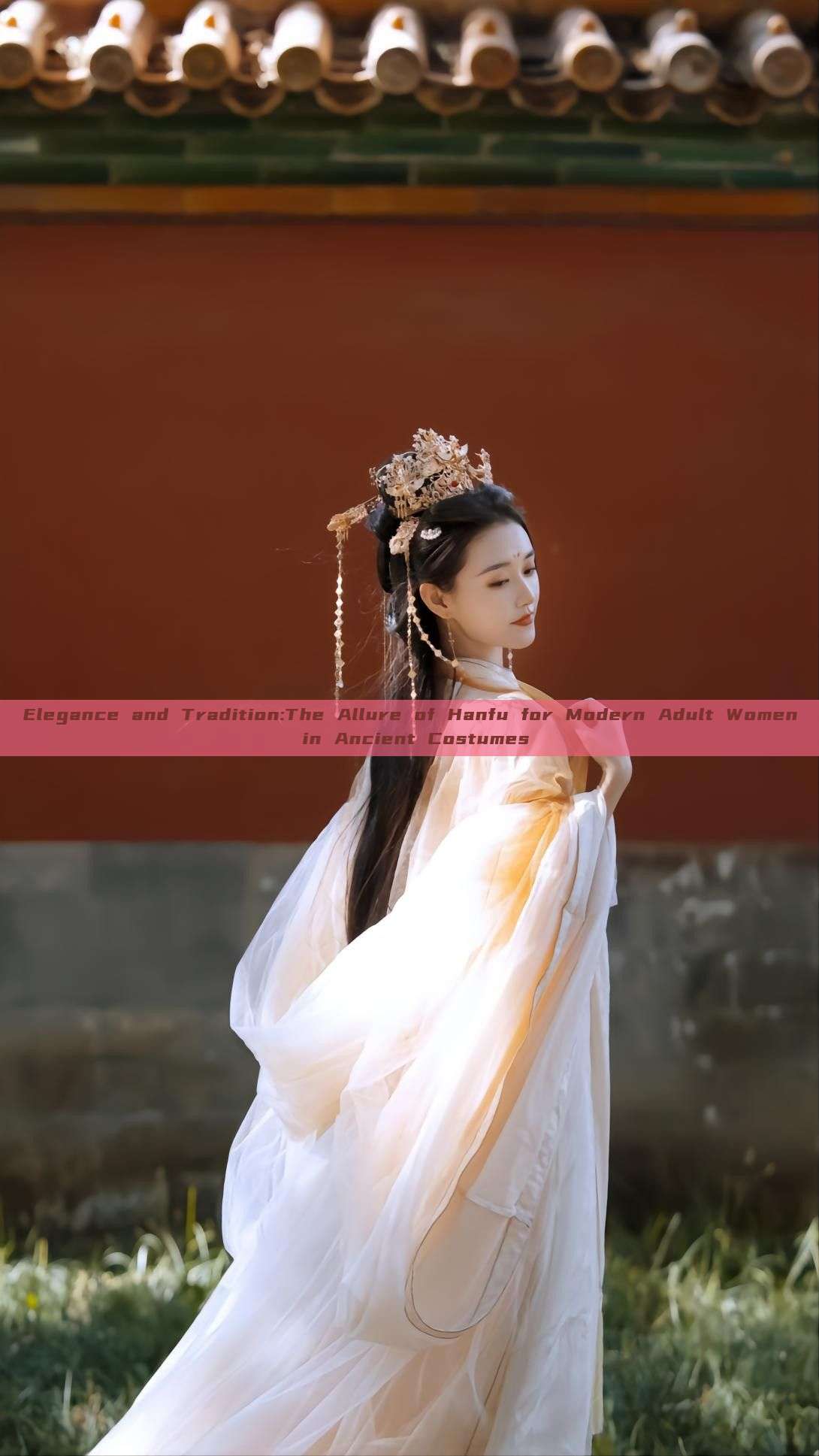 Elegance and Tradition:The Allure of Hanfu for Modern Adult Women in Ancient Costumes