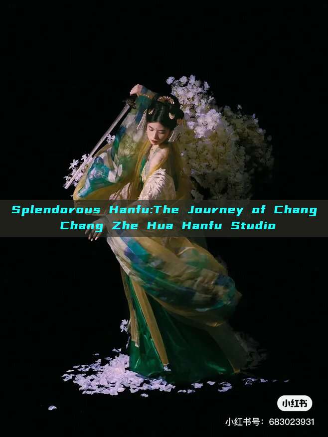 Splendorous Hanfu:The Journey of Chang Chang Zhe Hua Hanfu Studio Splendorous Hanfu:The Journey of Chang Chang Zhe Hua Hanfu Studio