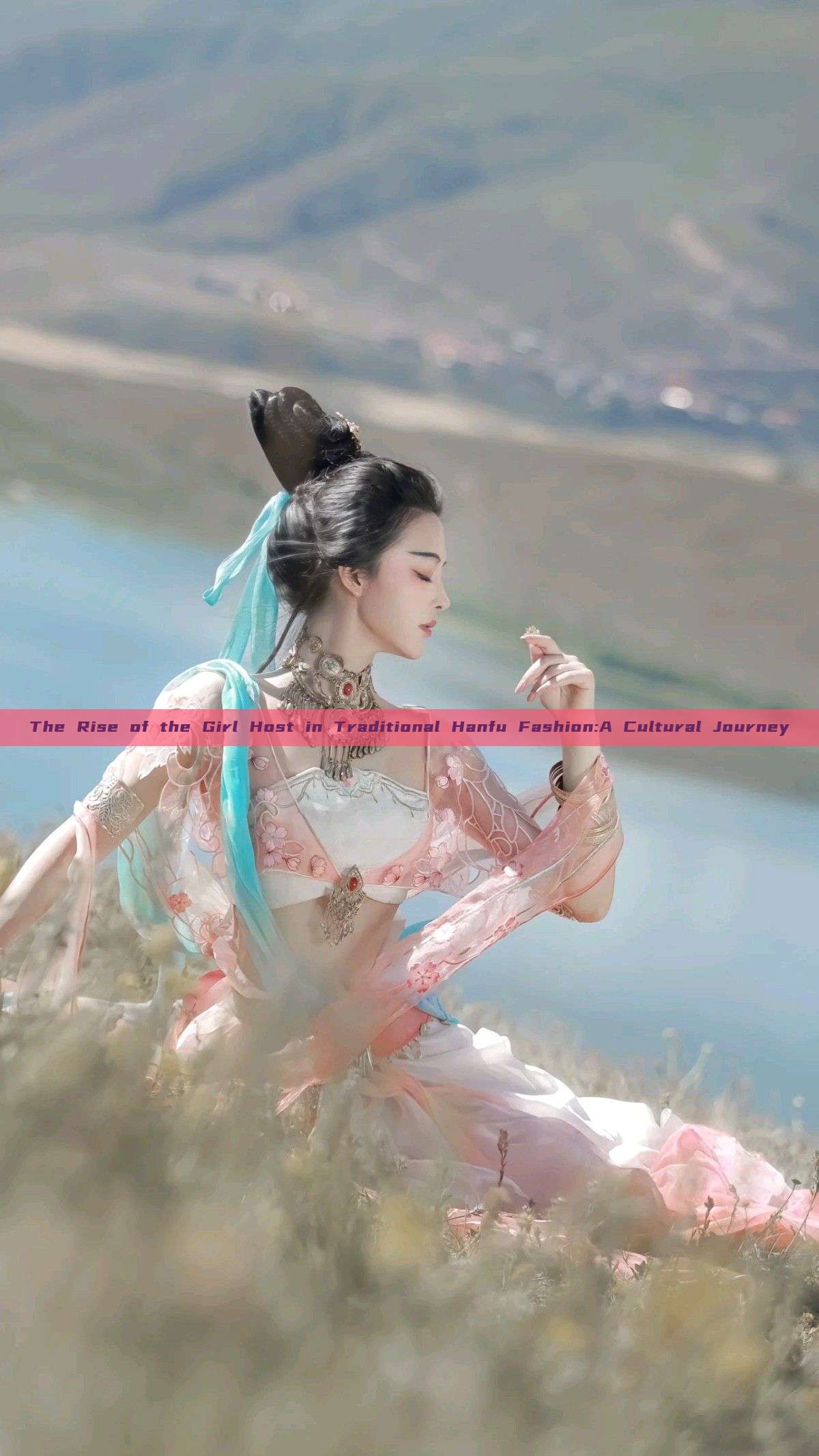 The Rise of the Girl Host in Traditional Hanfu Fashion:A Cultural Journey The Rise of the Girl Host in Traditional Hanfu Fashion:A Cultural Journey