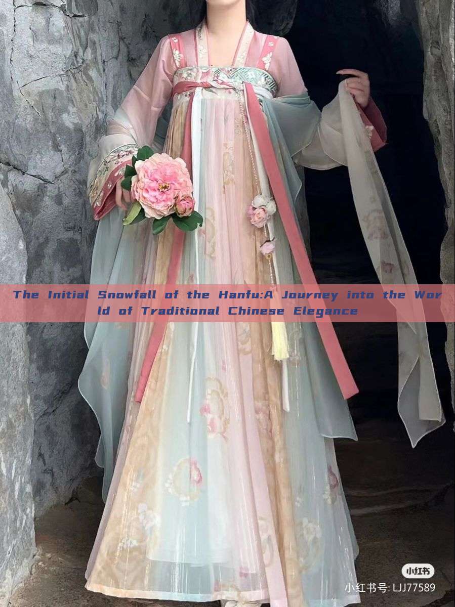 The Initial Snowfall of the Hanfu:A Journey into the World of Traditional Chinese Elegance The Initial Snowfall of the Hanfu:A Journey into the World of Traditional Chinese Elegance