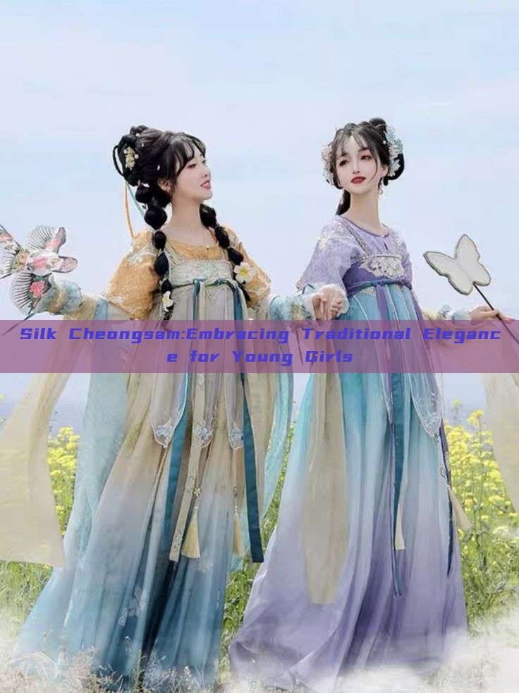 Silk Cheongsam:Embracing Traditional Elegance for Young Girls Silk Cheongsam:Embracing Traditional Elegance for Young Girls