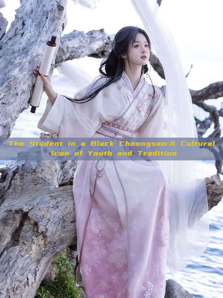 The Student in a Black Cheongsam:A Cultural Icon of Youth and Tradition
