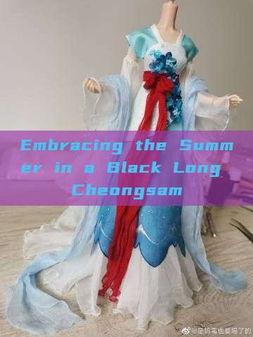 Embracing the Summer in a Black Long Cheongsam