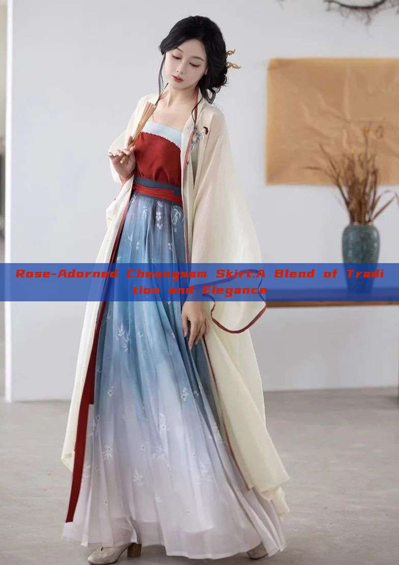 Rose-Adorned Cheongsam Skirt:A Blend of Tradition and Elegance