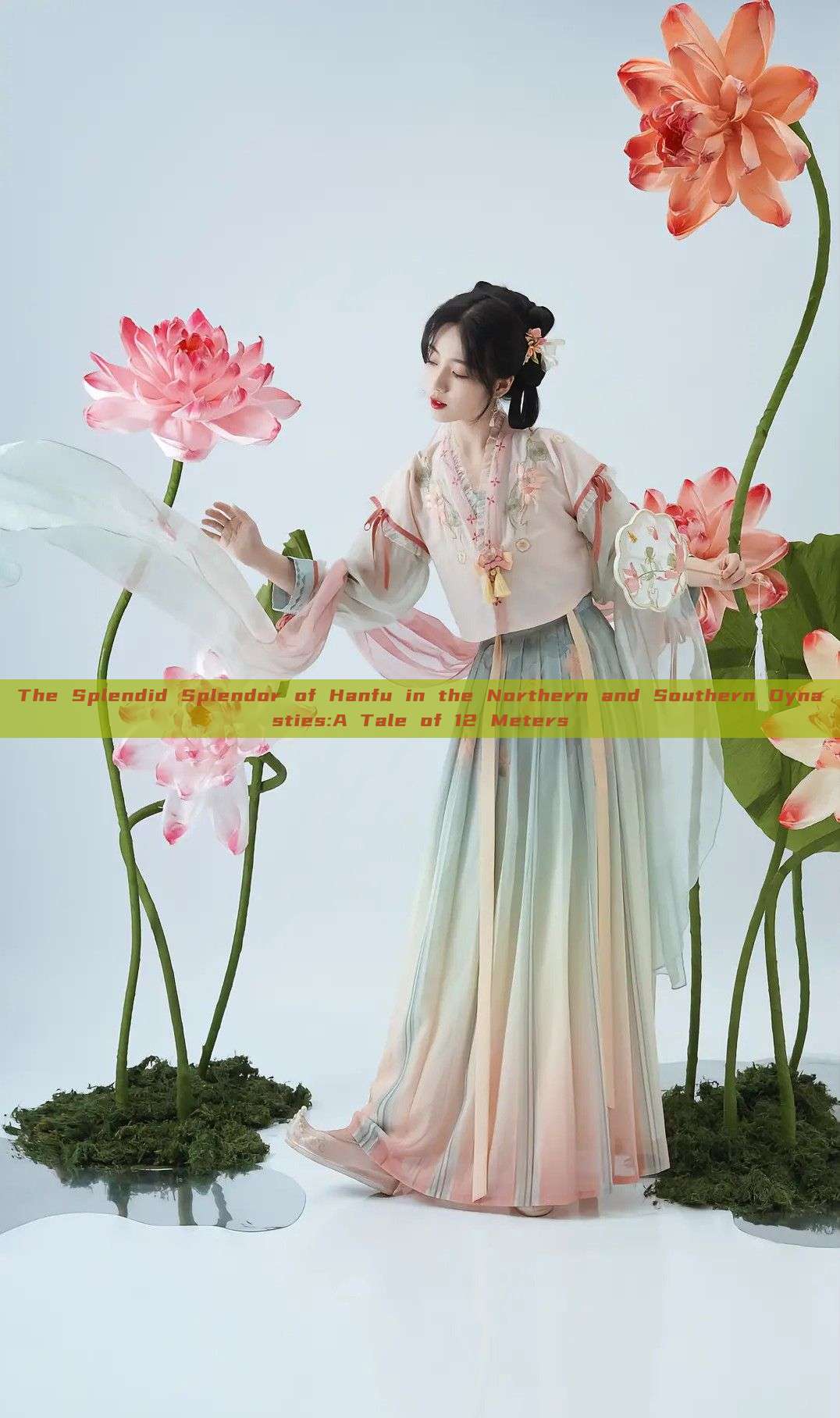 The Splendid Splendor of Hanfu in the Northern and Southern Dynasties:A Tale of 12 Meters