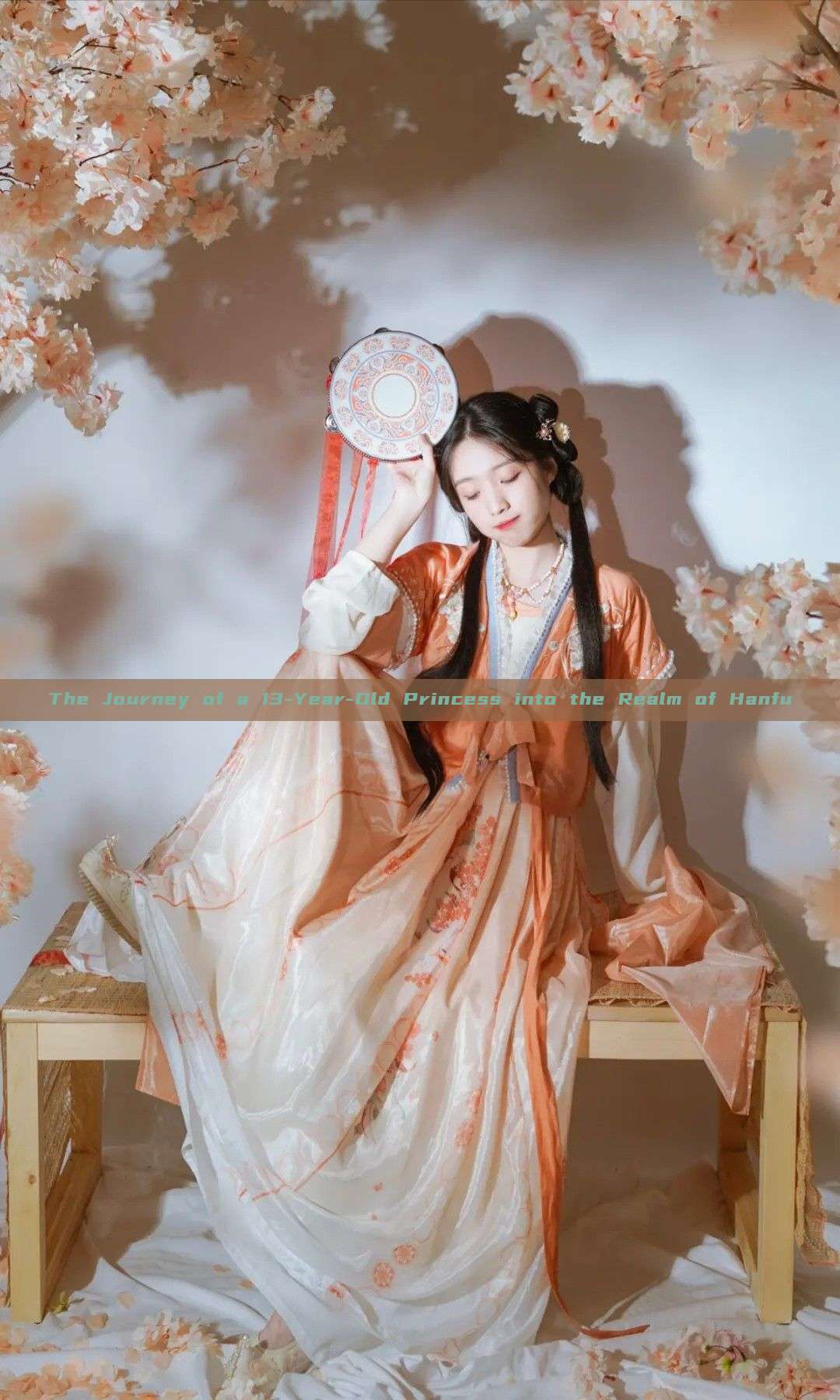 The Journey of a 13-Year-Old Princess into the Realm of Hanfu The Journey of a 13-Year-Old Princess into the Realm of Hanfu