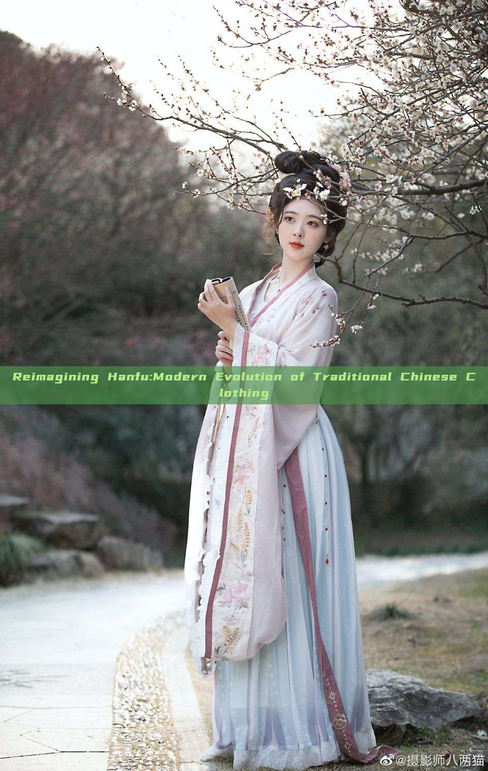 Reimagining Hanfu:Modern Evolution of Traditional Chinese Clothing Reimagining Hanfu:Modern Evolution of Traditional Chinese Clothing