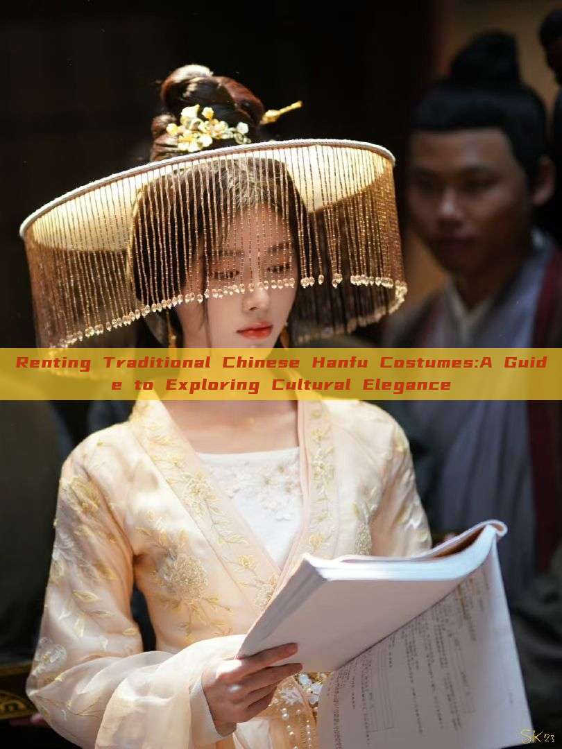 Renting Traditional Chinese Hanfu Costumes:A Guide to Exploring Cultural Elegance Renting Traditional Chinese Hanfu Costumes:A Guide to Exploring Cultural Elegance