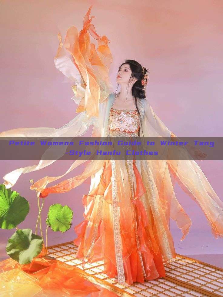 Petite Womens Fashion Guide to Winter Tang-Style Hanfu Clothes Petite Womens Fashion Guide to Winter Tang-Style Hanfu Clothes