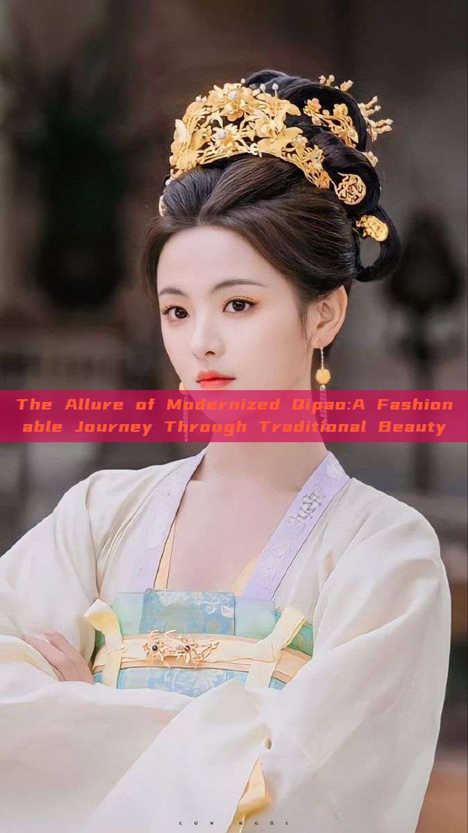 The Allure of Modernized Qipao:A Fashionable Journey Through Traditional Beauty The Allure of Modernized Qipao:A Fashionable Journey Through Traditional Beauty
