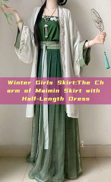 Winter Girls Skirt:The Charm of Maimin Skirt with Half-Length Dress Winter Girls Skirt:The Charm of Maimin Skirt with Half-Length Dress