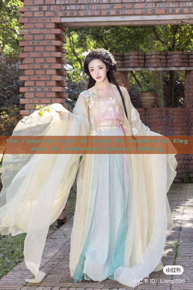 The Complete Guide to Hanfu Da Xiushan:The Elegance of Traditional Chinese Clothing The Complete Guide to Hanfu Da Xiushan:The Elegance of Traditional Chinese Clothing