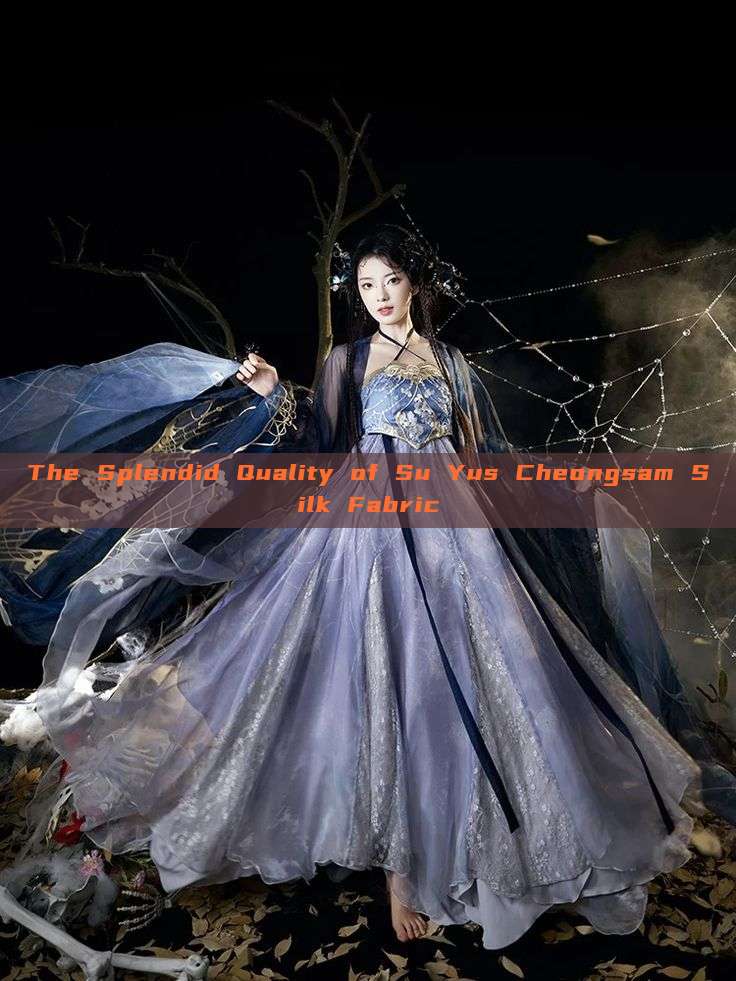 The Splendid Quality of Su Yus Cheongsam Silk Fabric