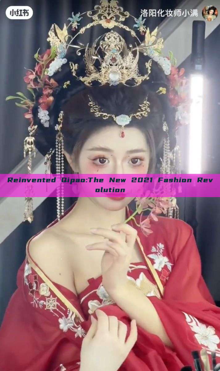 Reinvented Qipao:The New 2021 Fashion Revolution