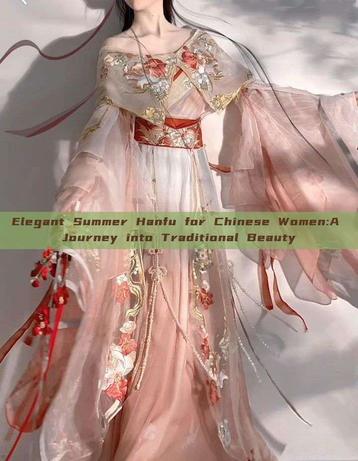 Elegant Summer Hanfu for Chinese Women:A Journey into Traditional Beauty
