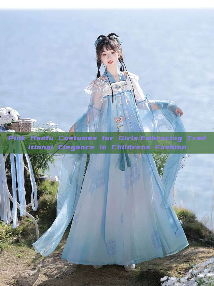Pink Hanfu Costumes for Girls:Embracing Traditional Elegance in Childrens Fashion Pink Hanfu Costumes for Girls:Embracing Traditional Elegance in Childrens Fashion