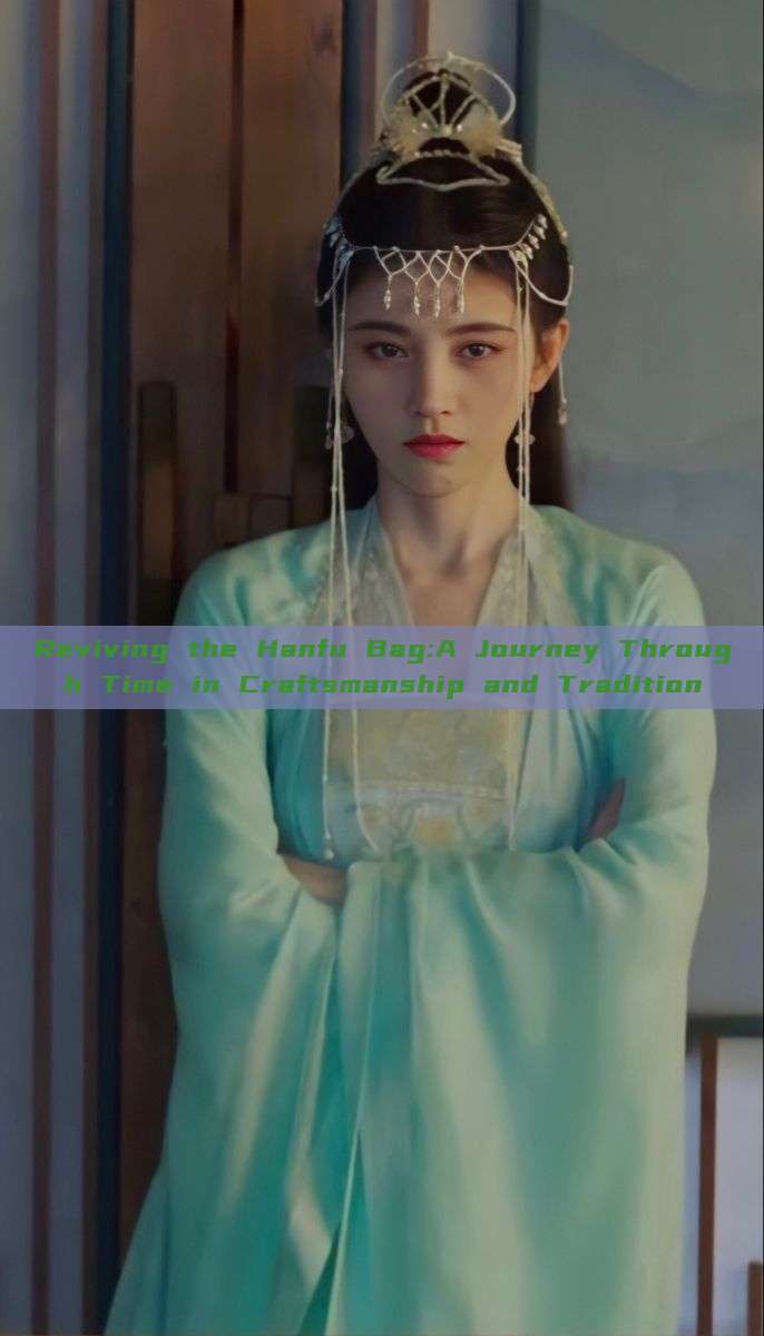 Reviving the Hanfu Bag:A Journey Through Time in Craftsmanship and Tradition