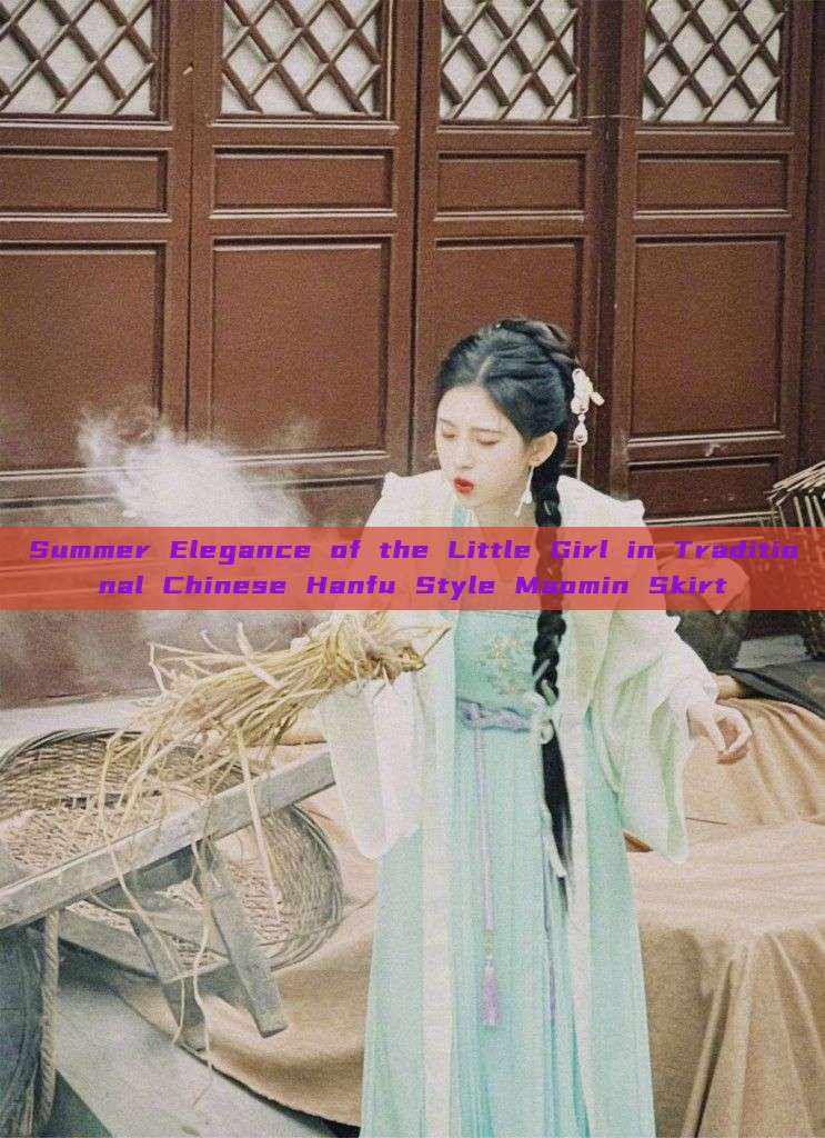 Summer Elegance of the Little Girl in Traditional Chinese Hanfu Style Maomin Skirt