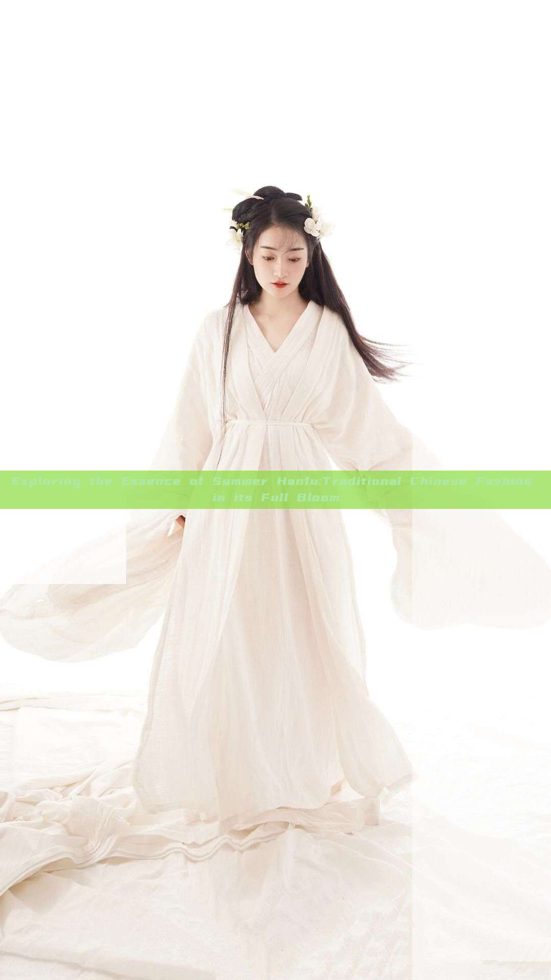 Exploring the Essence of Summer Hanfu:Traditional Chinese Fashion in its Full Bloom Exploring the Essence of Summer Hanfu:Traditional Chinese Fashion in its Full Bloom