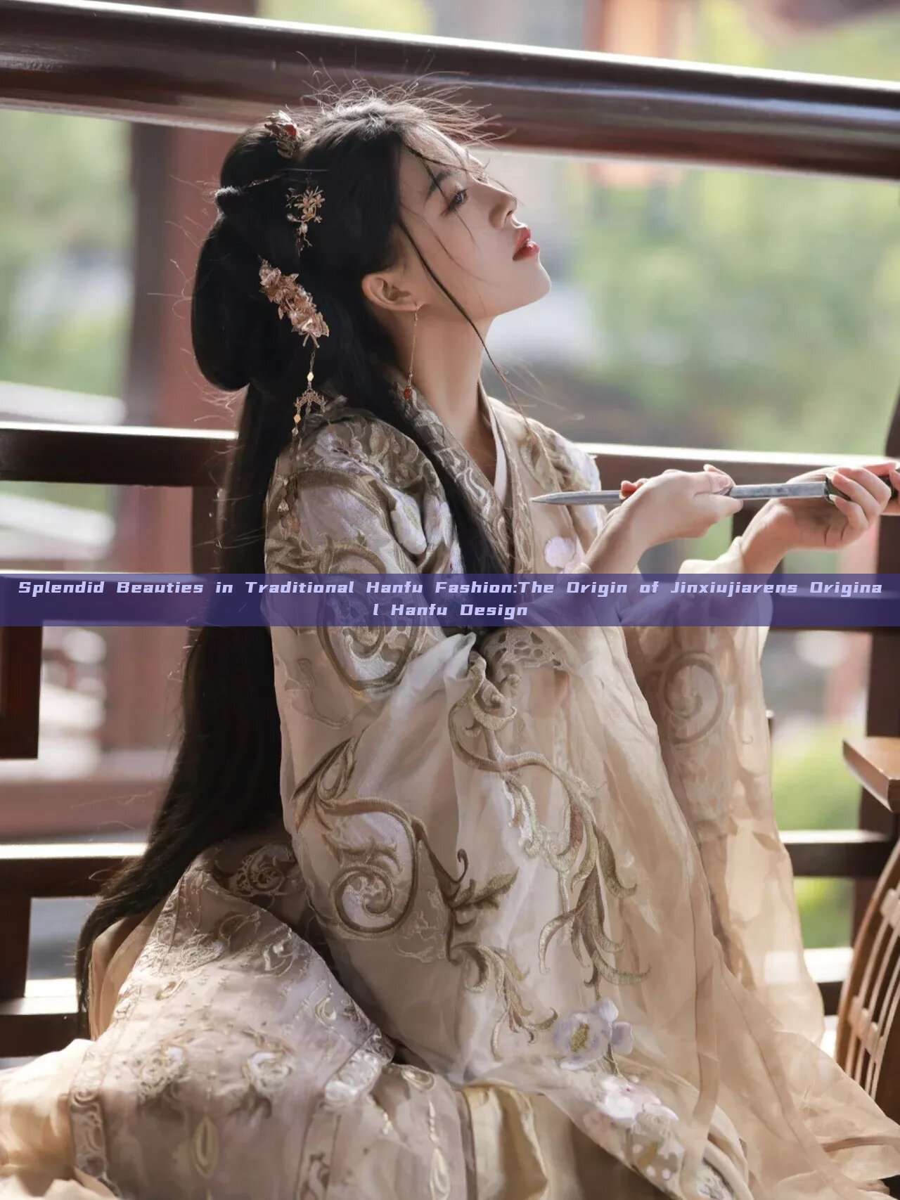 Splendid Beauties in Traditional Hanfu Fashion:The Origin of Jinxiujiarens Original Hanfu Design Splendid Beauties in Traditional Hanfu Fashion:The Origin of Jinxiujiarens Original Hanfu Design