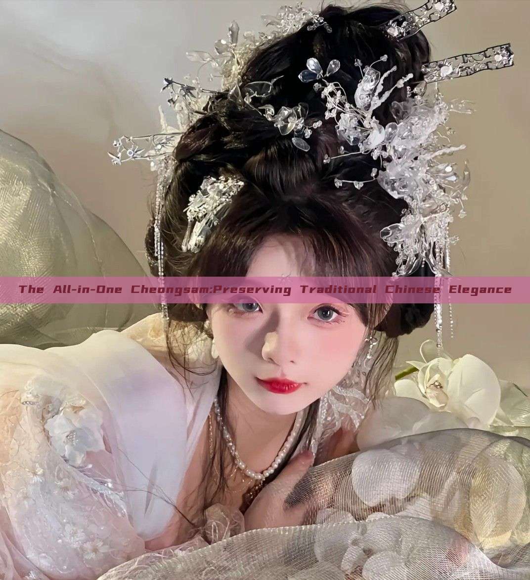 The All-in-One Cheongsam:Preserving Traditional Chinese Elegance The All-in-One Cheongsam:Preserving Traditional Chinese Elegance