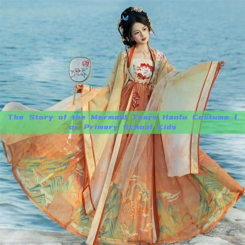 The Story of the Mermaid Tears Hanfu Costume for Primary School Kids The Story of the Mermaid Tears Hanfu Costume for Primary School Kids