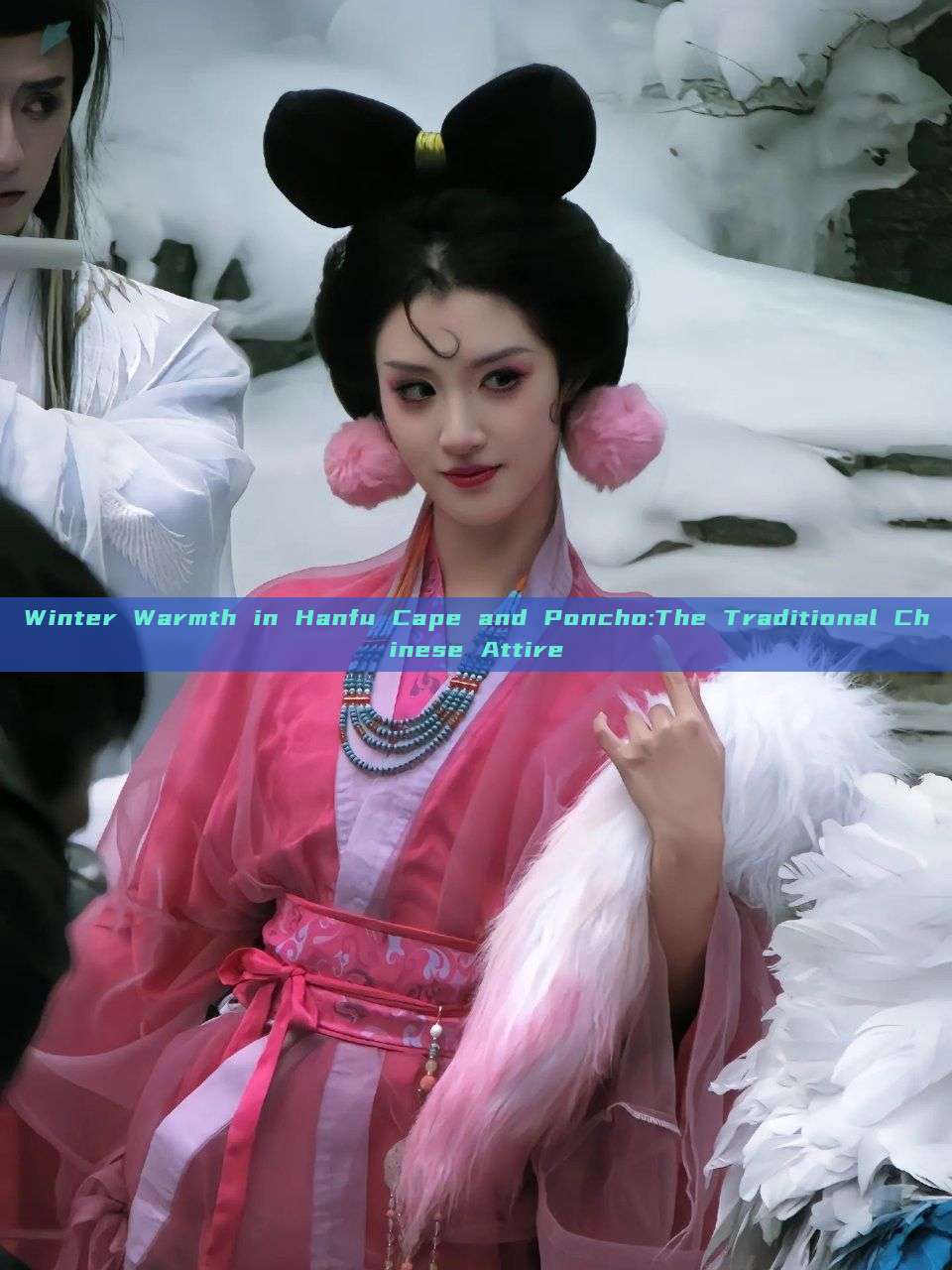 Winter Warmth in Hanfu Cape and Poncho:The Traditional Chinese Attire Winter Warmth in Hanfu Cape and Poncho:The Traditional Chinese Attire