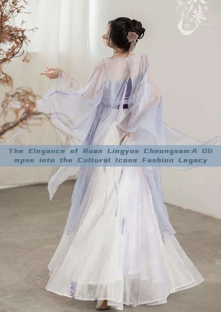 The Elegance of Ruan Lingyus Cheongsam:A Glimpse into the Cultural Icons Fashion Legacy The Elegance of Ruan Lingyus Cheongsam:A Glimpse into the Cultural Icons Fashion Legacy