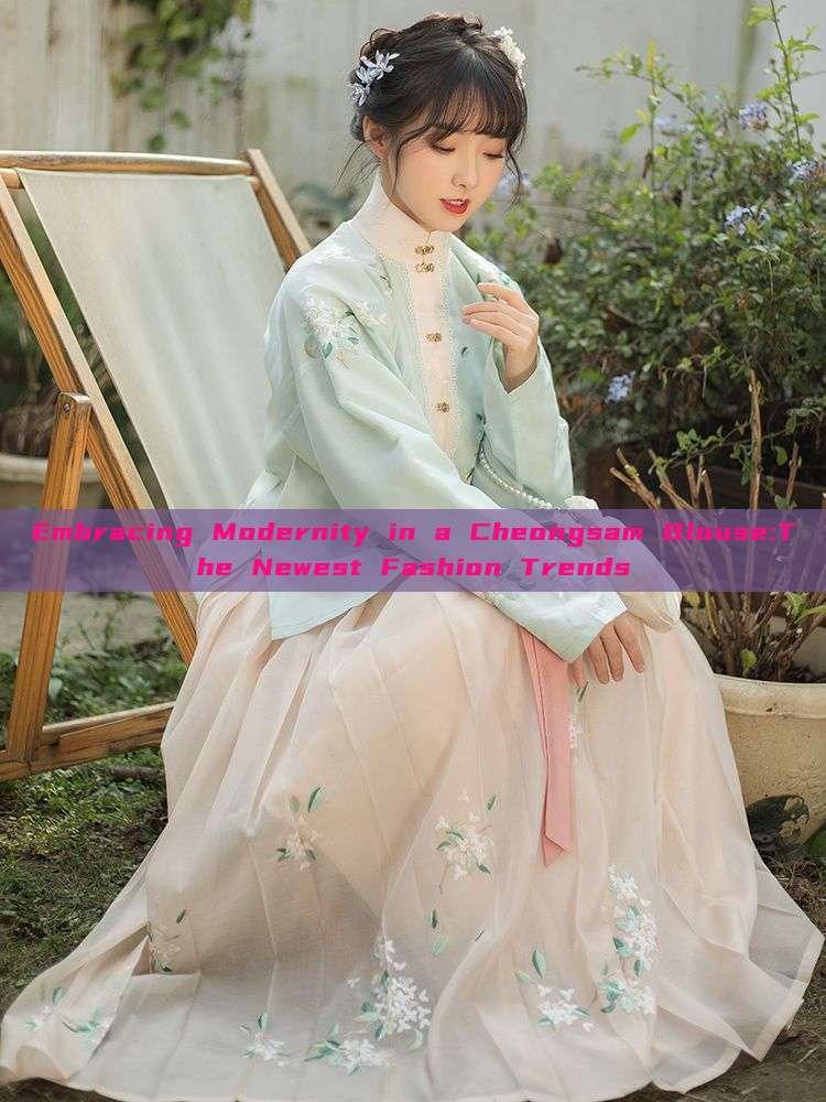 Embracing Modernity in a Cheongsam Blouse:The Newest Fashion Trends