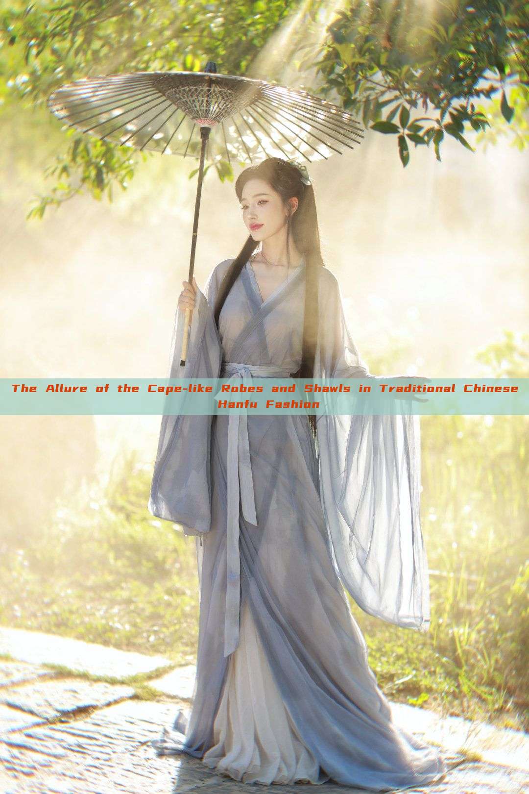 The Allure of the Cape-like Robes and Shawls in Traditional Chinese Hanfu Fashion The Allure of the Cape-like Robes and Shawls in Traditional Chinese Hanfu Fashion
