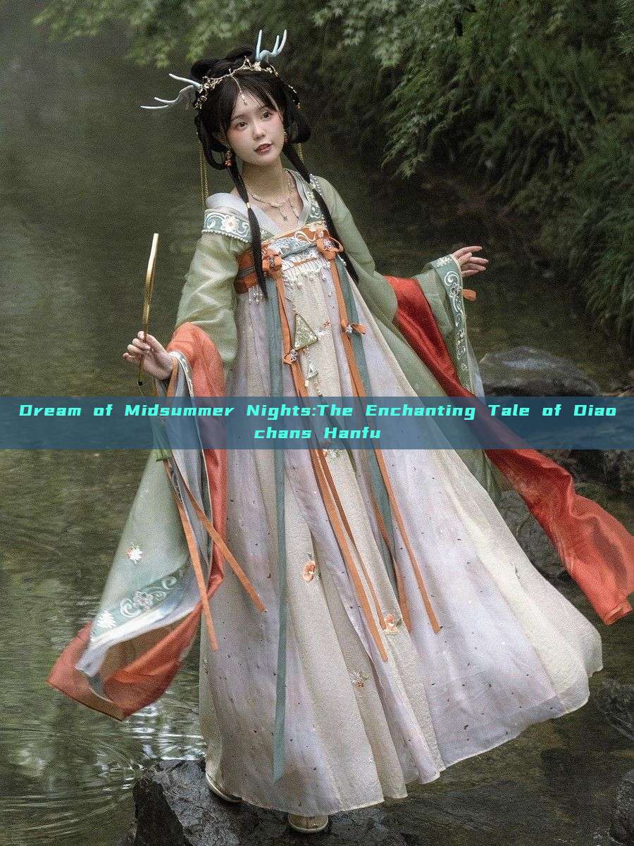 Dream of Midsummer Nights:The Enchanting Tale of Diaochans Hanfu Dream of Midsummer Nights:The Enchanting Tale of Diaochans Hanfu