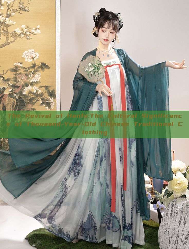 The Revival of Hanfu:The Cultural Significance of Thousand-Year-Old Chinese Traditional Clothing The Revival of Hanfu:The Cultural Significance of Thousand-Year-Old Chinese Traditional Clothing