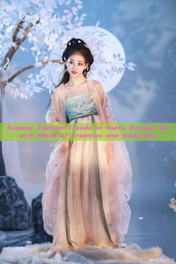 Summer Fashion Trends in Hanfu Womens Wear:A Blend of Tradition and Modernity Summer Fashion Trends in Hanfu Womens Wear:A Blend of Tradition and Modernity