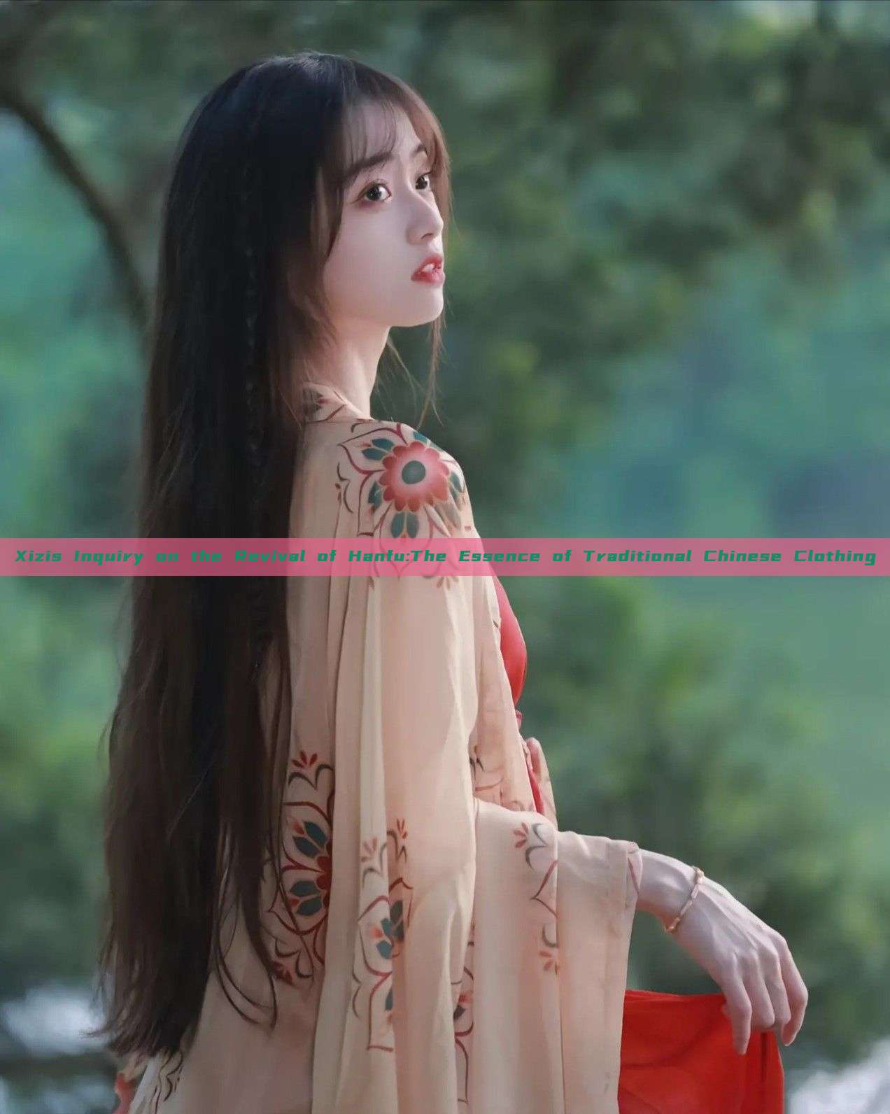Xizis Inquiry on the Revival of Hanfu:The Essence of Traditional Chinese Clothing Xizis Inquiry on the Revival of Hanfu:The Essence of Traditional Chinese Clothing
