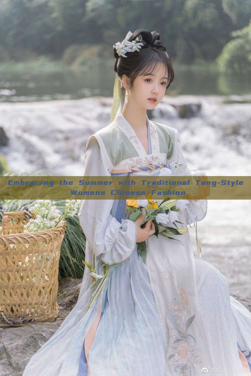 Embracing the Summer with Traditional Tang-Style Womens Chinese Fashion Embracing the Summer with Traditional Tang-Style Womens Chinese Fashion