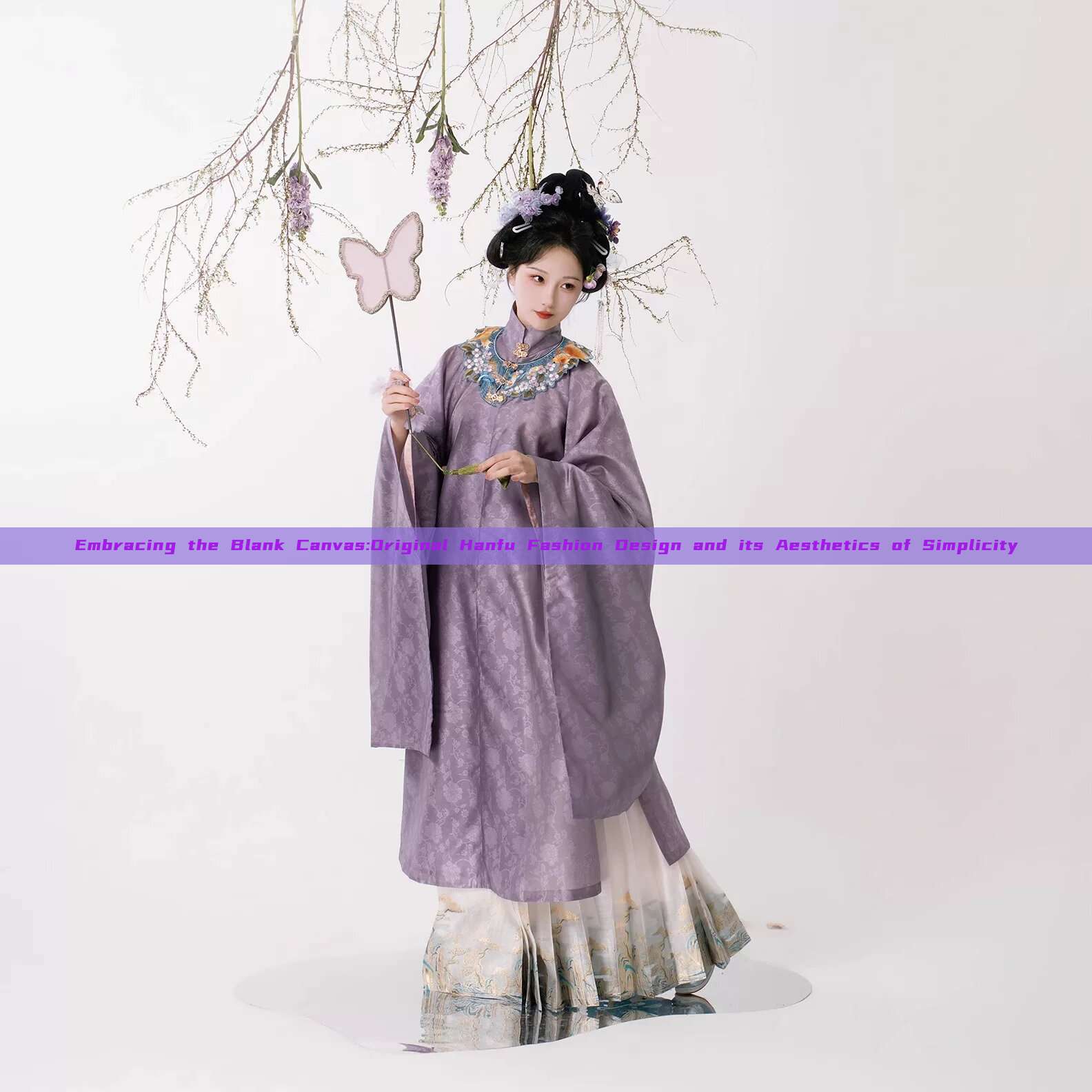 Embracing the Blank Canvas:Original Hanfu Fashion Design and its Aesthetics of Simplicity Embracing the Blank Canvas:Original Hanfu Fashion Design and its Aesthetics of Simplicity