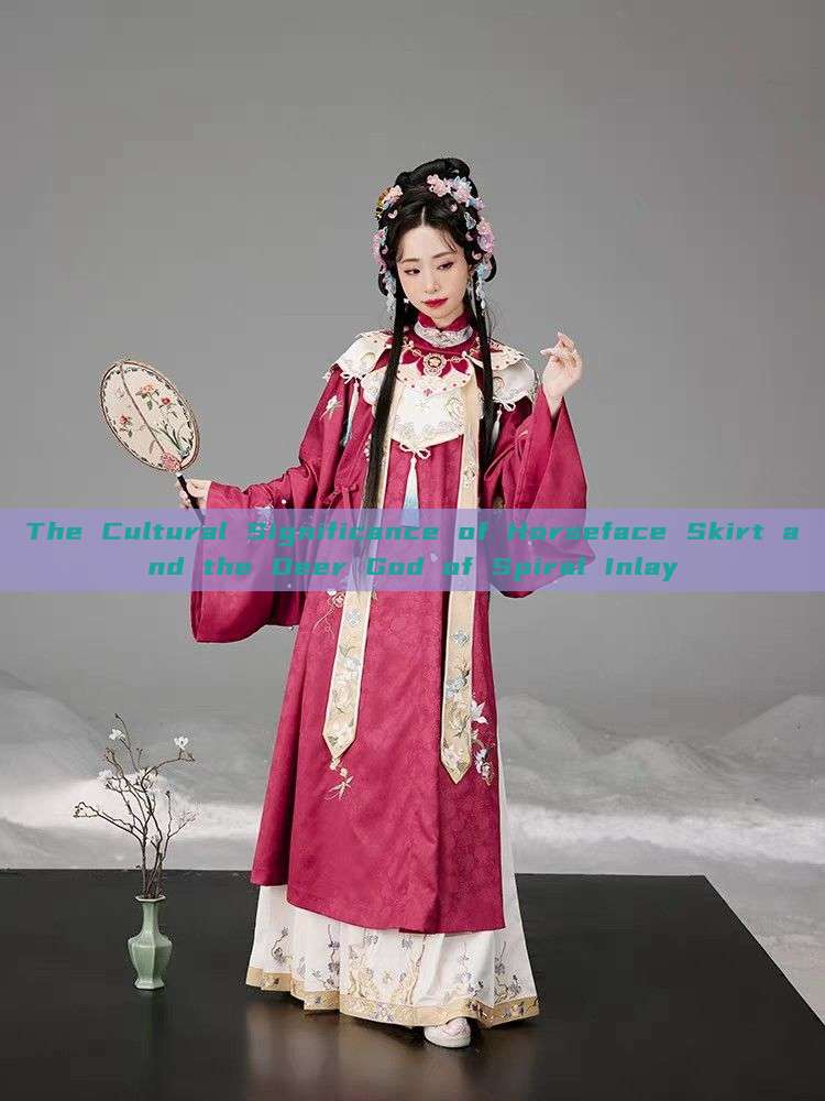 The Cultural Significance of Horseface Skirt and the Deer God of Spiral Inlay The Cultural Significance of Horseface Skirt and the Deer God of Spiral Inlay