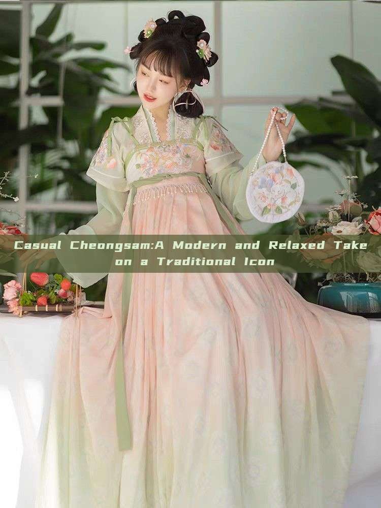 Casual Cheongsam:A Modern and Relaxed Take on a Traditional Icon Casual Cheongsam:A Modern and Relaxed Take on a Traditional Icon