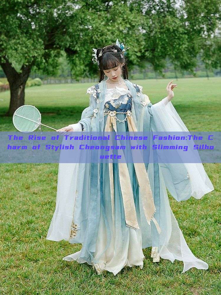 The Rise of Traditional Chinese Fashion:The Charm of Stylish Cheongsam with Slimming Silhouette The Rise of Traditional Chinese Fashion:The Charm of Stylish Cheongsam with Slimming Silhouette